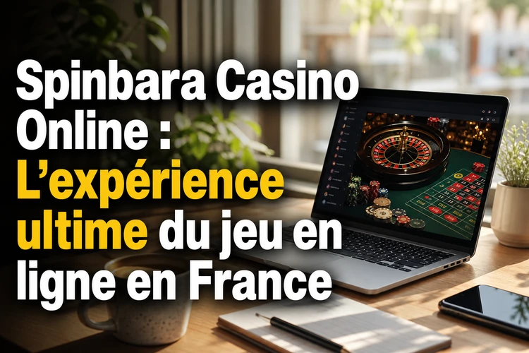 Spinbara Casino Online: L'expérience ultime du jeu en ligne en France